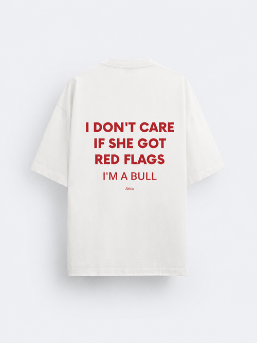 I DON'T CARE IF SHE GOT RED FLAGS
